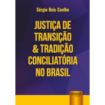 JUSTIÇA DE TRANSIÇÃO & TRADIÇÃO CONCILIATÓRIA NO BRASIL