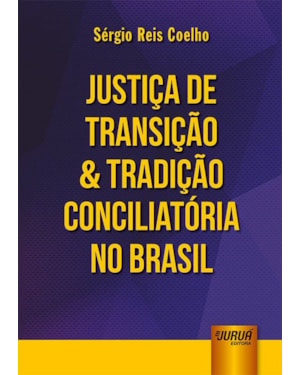 JUSTIÇA DE TRANSIÇÃO & TRADIÇÃO CONCILIATÓRIA NO BRASIL
