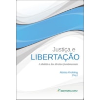 JUSTIÇA E LIBERTAÇÃO A DIALÉTICA DOS DIREITOS FUNDAMENTAIS