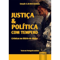 JUSTIÇA & POLÍTICA COM TEMPERO - CRÓNICAS NO DIÁRIO DO MINHO - TEXTO EM PORTUGUÊS LUSITANO