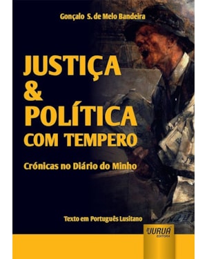 JUSTIÇA & POLÍTICA COM TEMPERO - CRÓNICAS NO DIÁRIO DO MINHO - TEXTO EM PORTUGUÊS LUSITANO