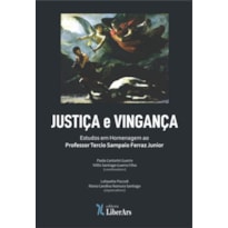 JUSTIÇA E VINGANÇA - HOMENAGEM AO PROFESSOR TERCIO SAMPAIO FERRAZ JUNIOR
COMEMORANDO OS SEUS OITENTA ANOS DE IDADE