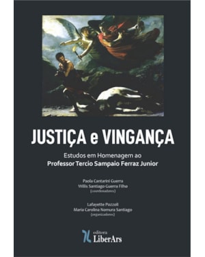 JUSTIÇA E VINGANÇA - HOMENAGEM AO PROFESSOR TERCIO SAMPAIO FERRAZ JUNIOR
COMEMORANDO OS SEUS OITENTA ANOS DE IDADE