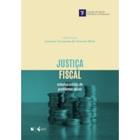 JUSTIÇA FISCAL: ESTUDOS CRÍTICOS DE PROBLEMAS ATUAIS