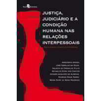 Justiça, judiciário e a condição humana nas relações interpessoais: reflexões contemporâneas