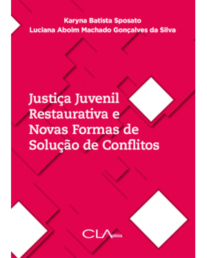 JUSTIÇA JUVENIL RESTAURATIVA E NOVAS FORMAS DE SOLUÇÃO DE CONFLITOS