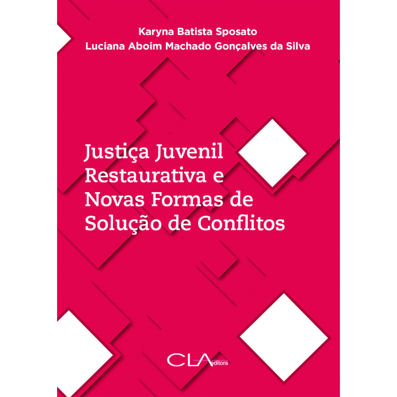JUSTIÇA JUVENIL RESTAURATIVA E NOVAS FORMAS DE SOLUÇÃO DE CONFLITOS