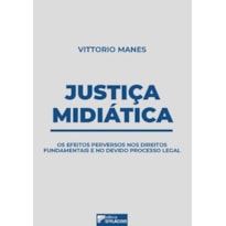 Justiça midiática: os efeitos perversos nos direitos fundamentais e no devido processo legal