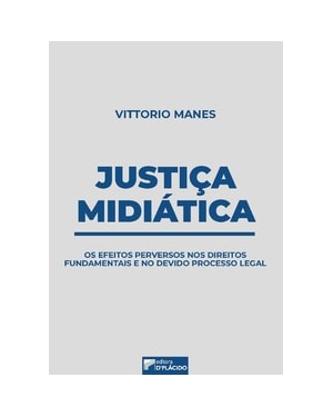 Justiça midiática: os efeitos perversos nos direitos fundamentais e no devido processo legal
