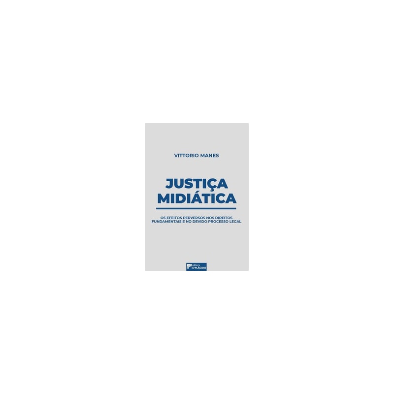 Justiça midiática: os efeitos perversos nos direitos fundamentais e no devido processo legal