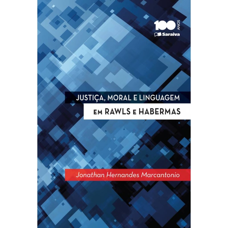 JUSTIÇA, MORAL E LINGUAGEM EM RAWLS E HABERMAS - 1ª EDIÇÃO DE 2014 - CONFIGURAÇÕES DA FILOSOFIA DO DIREITO CONTEMPORÂNEA