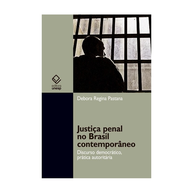 JUSTIÇA PENAL NO BRASIL CONTEMPORÂNEO: DISCURSO DEMOCRÁTICO, PRÁTICA AUTORITÁRIA