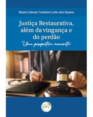 JUSTIÇA RESTAURATIVA, ALÉM DA VINGANÇA E DO PERDÃO: UMA PERSPECTIVA MENONITA