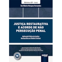 JUSTIÇA RESTAURATIVA E ACORDO DE NÃO PERSECUÇÃO PENAL - APLICAÇÃO PRÁTICA DA JUSTIÇA RESTAURATIVA NO ÂMBITO CRIMINAL - BIBLIOTECA IDP - JURUÁ