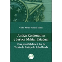 JUSTIÇA RESTAURATIVA E JUSTIÇA MILITAR ESTADUAL: UMA POSSIBILIDADE À LUZ DA TEORIA DA JUSTIÇA DE JOHN RAWLS