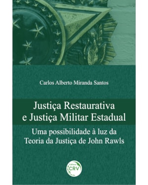 JUSTIÇA RESTAURATIVA E JUSTIÇA MILITAR ESTADUAL: UMA POSSIBILIDADE À LUZ DA TEORIA DA JUSTIÇA DE JOHN RAWLS