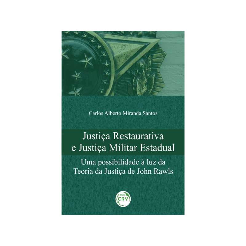 JUSTIÇA RESTAURATIVA E JUSTIÇA MILITAR ESTADUAL: UMA POSSIBILIDADE À LUZ DA TEORIA DA JUSTIÇA DE JOHN RAWLS