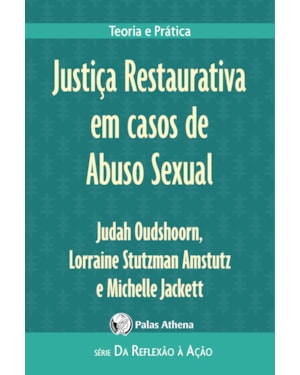 JUSTIÇA RESTAURATIVA EM CASOS DE ABUSO SEXUAL: TEORIA E PRÁTICA