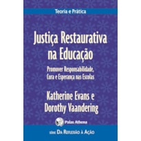 JUSTIÇA RESTAURATIVA NA EDUCAÇÃO - PROMOVER RESPONSABILIDADES, CURA E ESPERANÇA NAS ESCOLAS