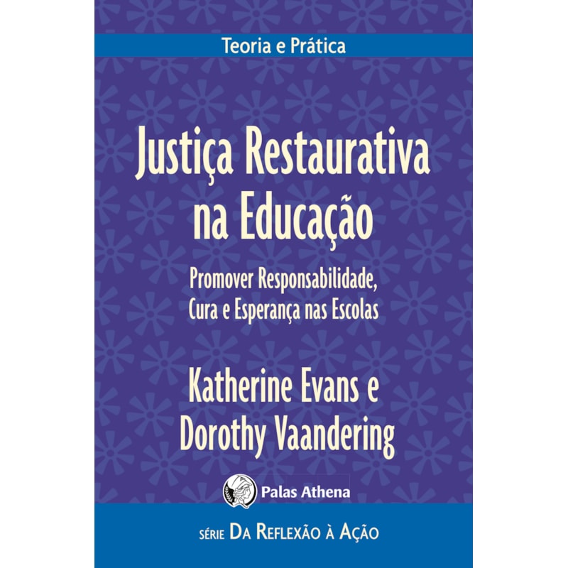 JUSTIÇA RESTAURATIVA NA EDUCAÇÃO: PROMOVER RESPONSABILIDADES, CURA E ESPERANÇA NAS ESCOLAS