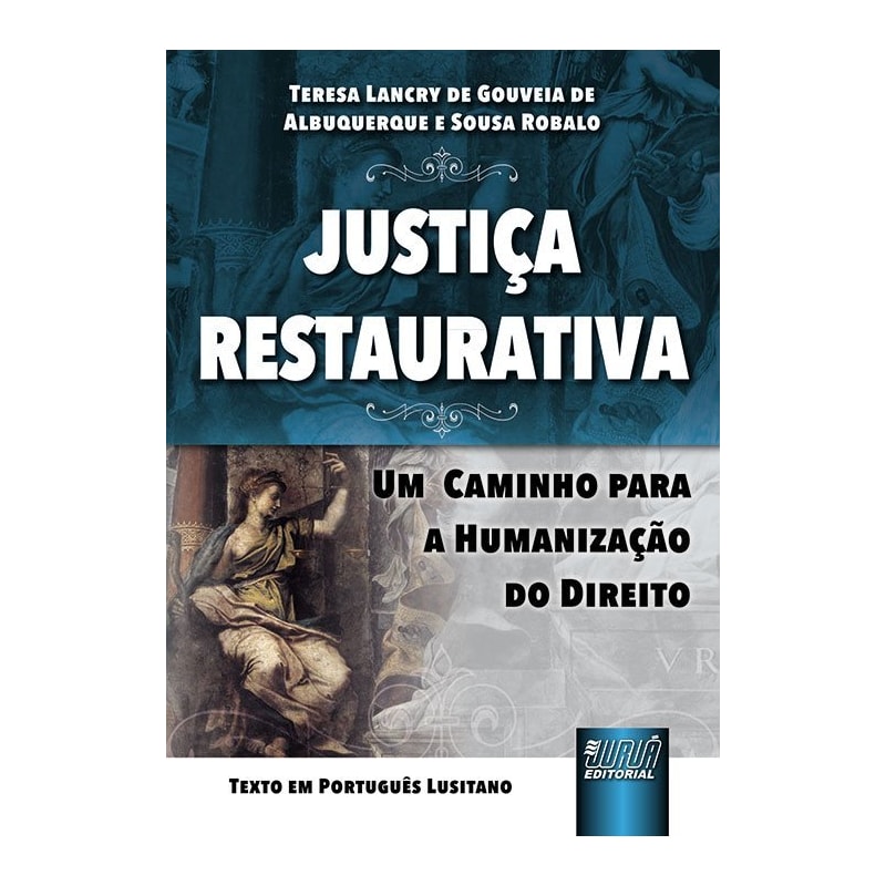 JUSTIÇA RESTAURATIVA - UM CAMINHO PARA A HUMANIZAÇÃO DO DIREITO - TEXTO EM PORTUGUÊS LUSITANO