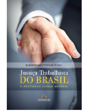 JUSTIÇA TRABALHISTA DO BRASIL: O FENÔMENO SOCIAL AGONIZA