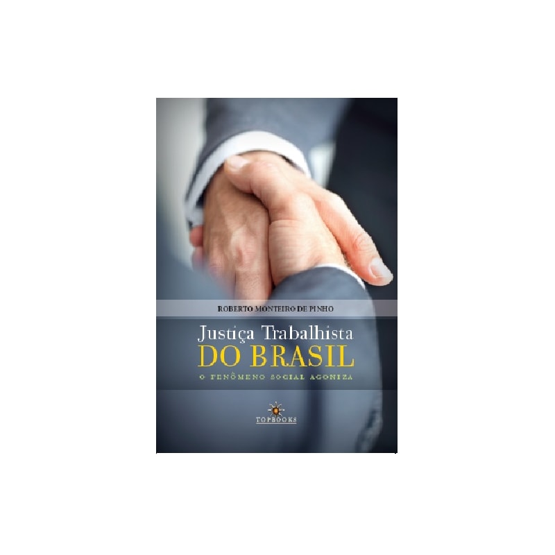 JUSTIÇA TRABALHISTA DO BRASIL: O FENÔMENO SOCIAL AGONIZA