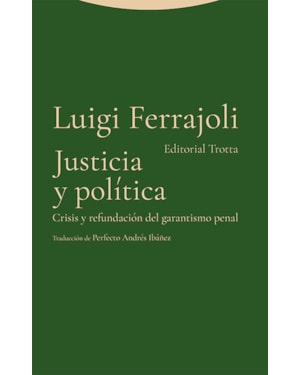 JUSTICIA Y POLÍTICA - CRISIS Y REFUNDACIÓN DEL GARANTISMO PENAL
