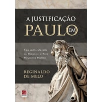 JUSTIFICAÇÃO EM PAULO, A - UMA ANÁLISE DA CARTA AOS ROMANOS E A NOVA PERSPECTIVA PAULINA