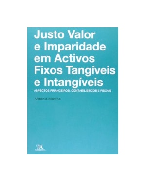 Justo valor e imparidade em activos fixos tangíveis e intangíveis : aspectos financeiros, contabilísticos e fiscais