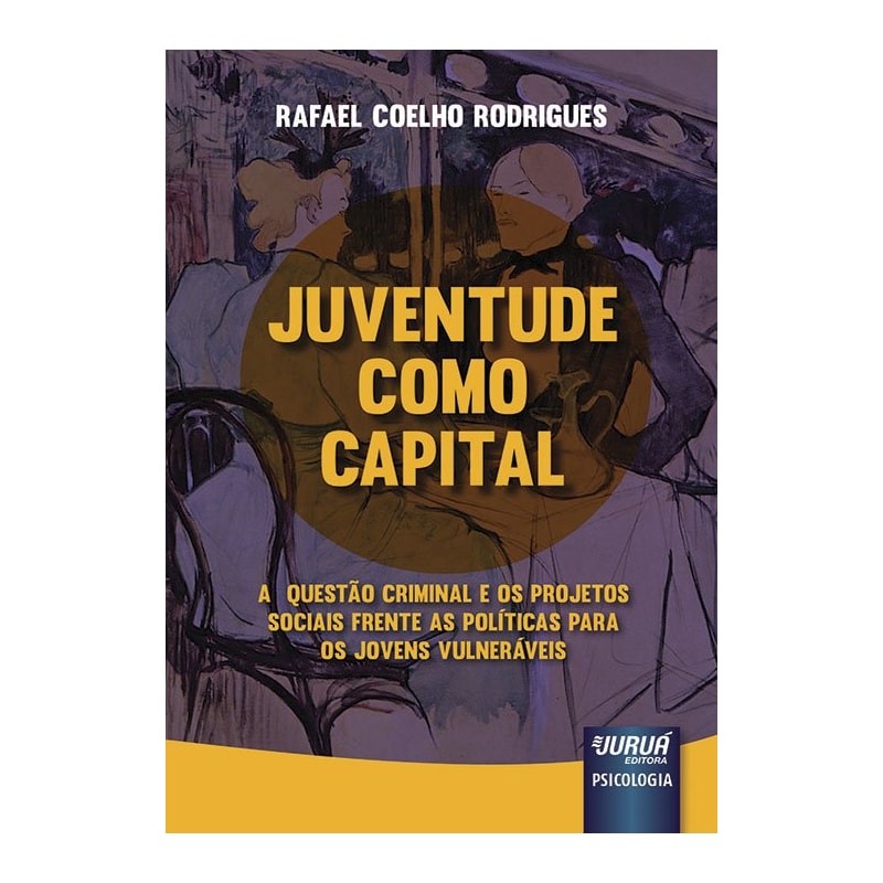 JUVENTUDE COMO CAPITAL - A QUESTÃO CRIMINAL E OS PROJETOS SOCIAIS FRENTE AS POLÍTICAS PARA OS JOVENS VULNERÁVEIS