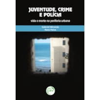 JUVENTUDE, CRIME E POLÍCIA: VIDA E MORTE NA PERIFERIA URBANA