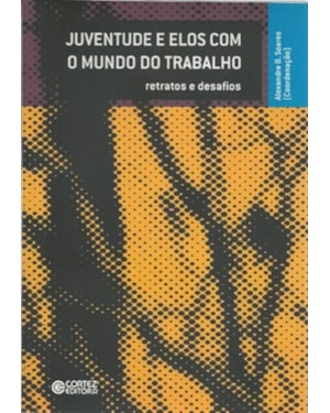 JUVENTUDE E ELOS COM O MUNDO DO TRABALHO: RETRATOS E DESAFIOS
