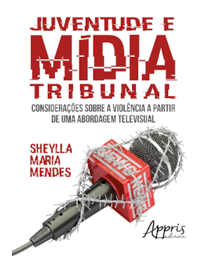 JUVENTUDE E MÍDIA TRIBUNAL: CONSIDERAÇÕES SOBRE A VIOLÊNCIA A PARTIR DE UMA ABORDAGEM TELEVISUAL