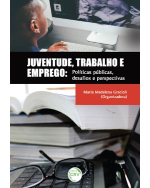 JUVENTUDE, TRABALHO E EMPREGO: POLÍTICAS PÚBLICAS, DESAFIOS E PERSPECTIVAS
