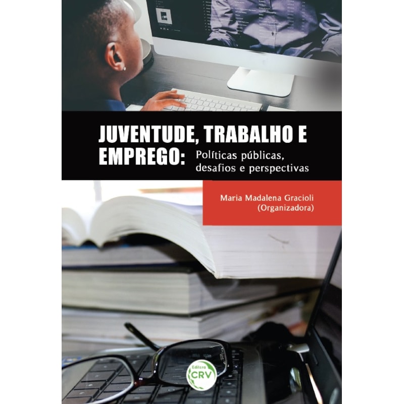 JUVENTUDE, TRABALHO E EMPREGO: POLÍTICAS PÚBLICAS, DESAFIOS E PERSPECTIVAS