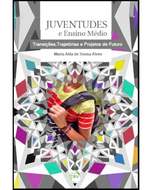 JUVENTUDES E ENSINO MÉDIO: TRANSIÇÕES, TRAJETÓRIAS E PROJETOS DE FUTURO