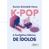 K-POP A FANTÁSTICA FÁBRICA DE ÀDOLOS