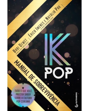K-POP - MANUAL DE SOBREVIVÊNCIA: TUDO O QUE VOCÊ PRECISA SABER SOBRE A CULTURA POP COREANA