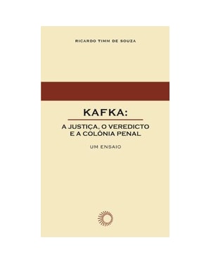 KAFKA: A JUSTIÇA, O VEREDICTO E A COLÔNIA PENAL