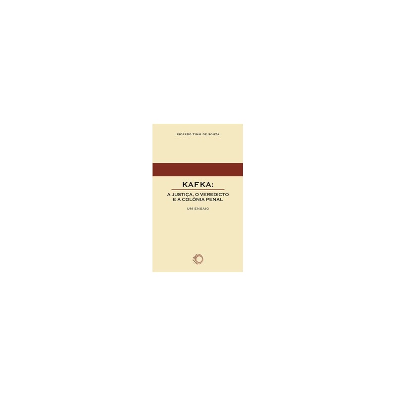 KAFKA: A JUSTIÇA, O VEREDICTO E A COLÔNIA PENAL