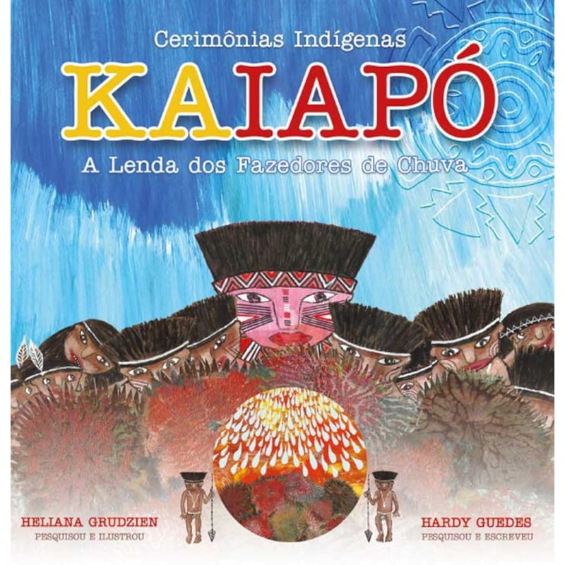 KAIAPÓ - A LENDA DOS FAZEDORES DE CHUVA - COLEÇÀO CERIMÔNIAS INDÍGENAS
