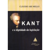 KANT E A DIGNIDADE DA LEGISLAÇÃO KANT E A DIGNIDADE DA LEGISLAÇÃO