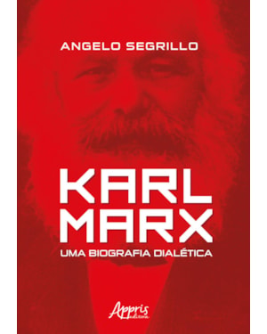 KARL MARX: UMA BIOGRAFIA DIALÉTICA
