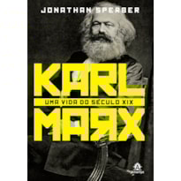 KARL MARX: UMA VIDA DO SÉCULO XIX