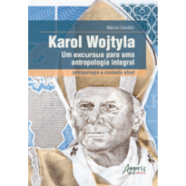 KAROL WOJTYLA - UM EXCURSUS PARA UMA ANTROPOLOGIA INTEGRAL: ANTROPOLOGIA E CONTEXTO