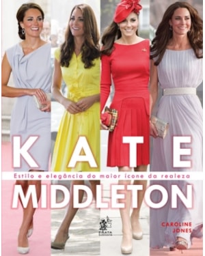 KATE MIDDLETON - ESTILO E ELEGANCIA DO MAIOR ÍCONE DA REALEZA