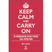 KEEP CALM AND CARRY ON: A VERDADE POR TRÁS DO PÔSTER