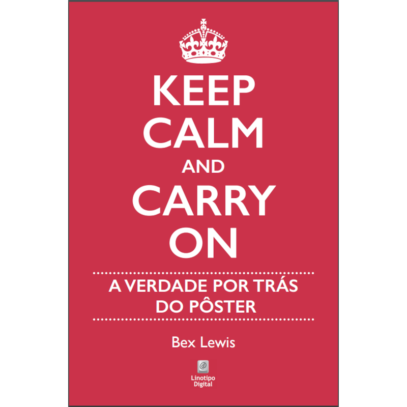 KEEP CALM AND CARRY ON: A VERDADE POR TRÁS DO PÔSTER