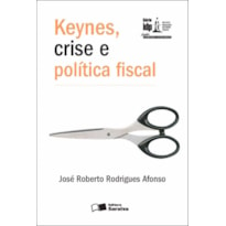 KEYNES, CRISE E POLÍTICA FISCAL - 1ª EDIÇÃO 2012